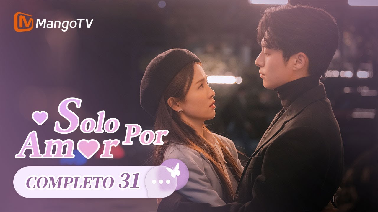 【Sub Esp】EP31 | Sólo por Amor | Only for Love | Bai Lu, Dlyan Wang | MangoTV Spanish