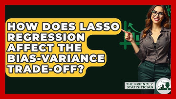 How Does Lasso Regression Affect The Bias-variance Trade-off? - The Friendly Statistician