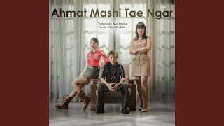 Ahmat Mashi Tae Ngar - Nay Min Eain