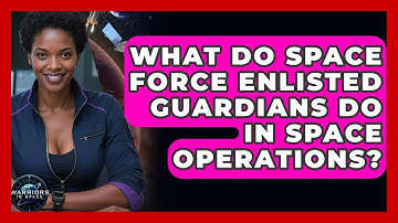 What Do Space Force Enlisted Guardians Do In Space Operations? - Warriors In Space