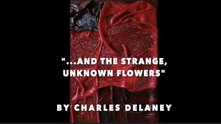 "...and the strange, unknown flowers" by Charles D...