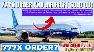 777X Order and Aircraft Sold Out || Boeing's Highly Anticipated 777X