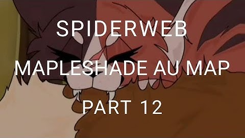 SPIDERWEB // MAPLESHADE AU MAP - PART 12