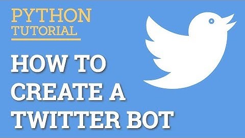 How To Create A Twitter Bot With Python