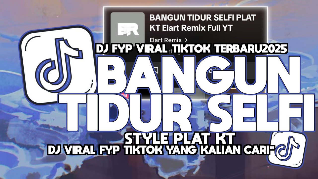 DJ BANGUN TIDUR SELFI PLAT KT ELART REMIX FULL VIRAL TIKTOK 2025!