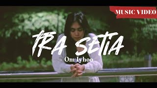 Om Iyhoo - TRA SETIA (Official Music Video )