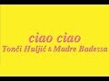 CIAO, CIAO - TONCI & MADRE BADESSA (OFFICIAL VIDEO 2017) HD