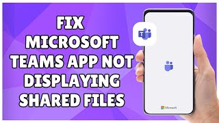 How to Fix Microsoft Teams App Not Displaying Shared Files