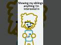 3) Showing Your Siblings Any Of Your Interests #animation
