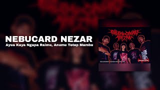 NEBUCARD NEZAR - AYUA KAYA NGAPA RAIMU, ANUMU TETEP MAMBU