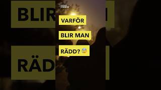 Därför blir du rädd