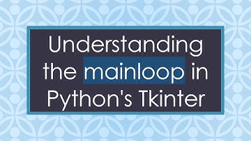 Understanding the mainloop in Python