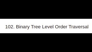 Blind 75 - Binary Tree Level Order Traversal