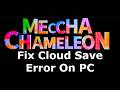 Fix MECCHA CHAMELEON Cloud Save Error On PC