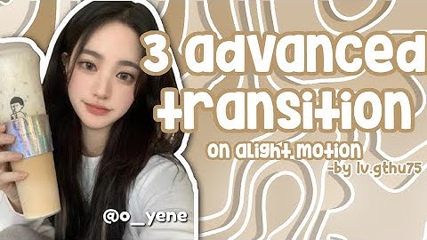 [#6] 3 Advanced Transitions on Alight Motion - Alight Motion Tutorial | - by Nghé 💗