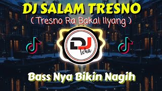 DJ SALAM TRESNO (TRESNO RA BAKAL ILYANG) REMIX TIK TOK FULL BASS 2020