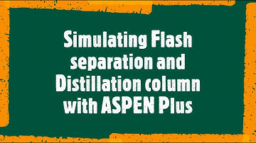 Flash separation and distillation column simulation via Aspen Plus