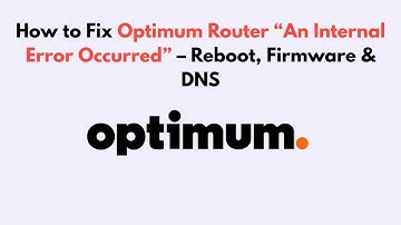How to Fix Optimum Router “An Internal Error Occurred” – Reboot, Firmware & DNS
