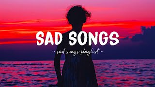 Sad Songs ♫ Sad songs playlist for broken hearts ~ Depressing Songs 2024 That Will Make You Cry