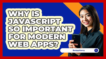 Why Is JavaScript So Important For Modern Web Apps? - Be App Savvy