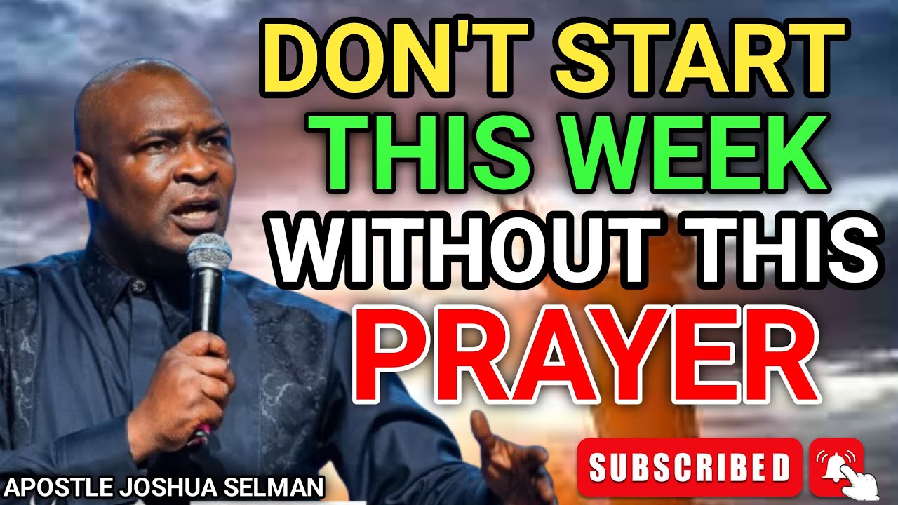 START THIS WEEK WITH POWERFUL PROPHETIC PRAYERS - APOSTLE JOSHUA SELMAN ...