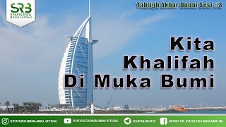 [ Dubai ] Sesi 3 : Kita Khalifah Di Muka Bumi - Ustadz Dr Syafiq Riza Basalamah MA