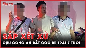 Cựu cán bộ công an bắt cóc bé trai 7 tuổi ở Hà Nội chuẩn bị hầu tòa | Tin nhanh PLO