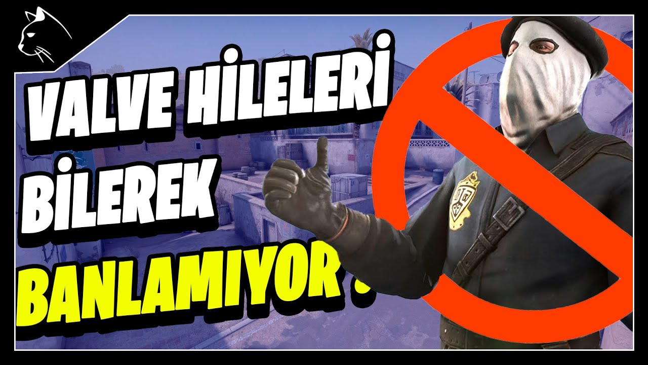 Valve Hileleri Bilerek mi Banlamıyor ?