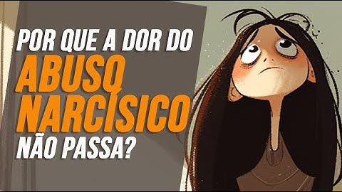 É por isso que a FERIDA do ABUSO NARCISISTA é tão DIFÍCIL DE CURAR?