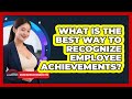 What Is The Best Way To Recognize Employee Achievements?