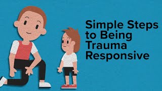 Simple Steps to Being Trauma Responsive