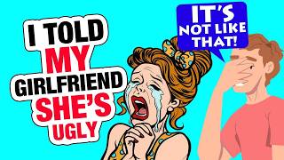 r/AmITheAhole - I Told My Girlfriend She was Ugly