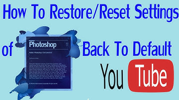 How to Reset/Restore Settings of Photoshop Back to Default Settings