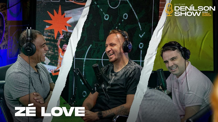ZÉ LOVE | Podcast Denílson Show #62