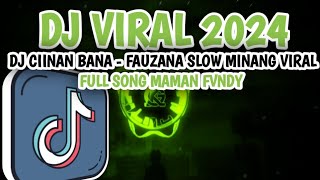 DJ CIINAN BANA - FAUZANA SLOW MINANG VIRAL FULL SONG MAMAN FVNDY || DJ VIRAL 2024