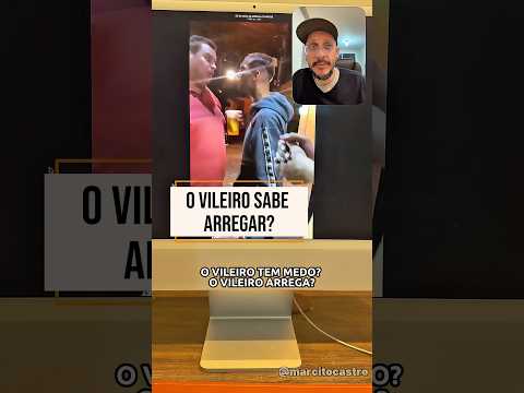 O VILEIRO TAMBÉM TEM MEDO?