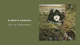 Elżbieta Adamiak - No i cóż chyba wiosna [Official Audio]