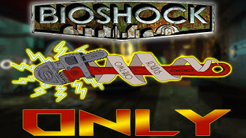 Beating Bioshock But Only Using The Wrench