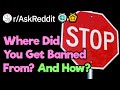 Where Do You Have A Lifetime Ban From? (r/AskReddit)