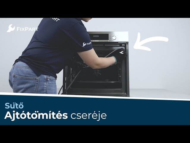 Hogyan cserélhetem ki a sütőm ajtótömítését? - FixPart