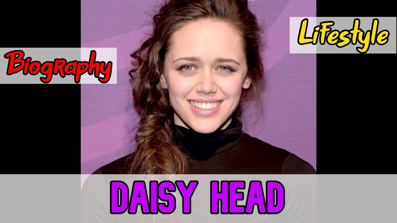 Daisy Head British Actress Biography & Lifestyle YouTube