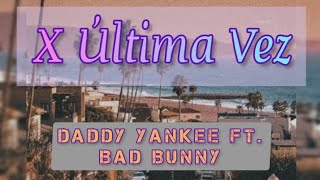 X Última Vez -- Daddy Yankee Ft. Bad Bunny (Letra)