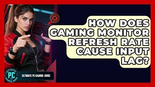 How Does Gaming Monitor Refresh Rate Cause Input Lag? - Ultimate PC Gaming Guide Profile