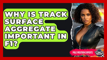 Why Is Track Surface Aggregate Important In F1? - Pole Position Experts