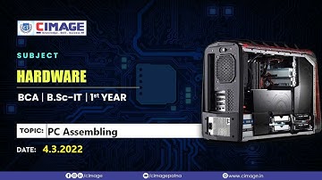 Hardware - PC Assembling BCA-AKU-1Y(2021-2024), 4.3.2022 by Murali Sir - CIMAGE