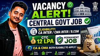 CA CMA | CA INTER CMA INTER | BCOM Central Govt Job Vacancy 2026 | CTC 12LPA