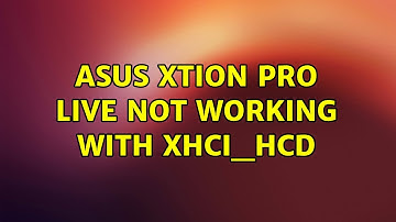Ubuntu: Asus Xtion Pro Live not working with xhci_hcd