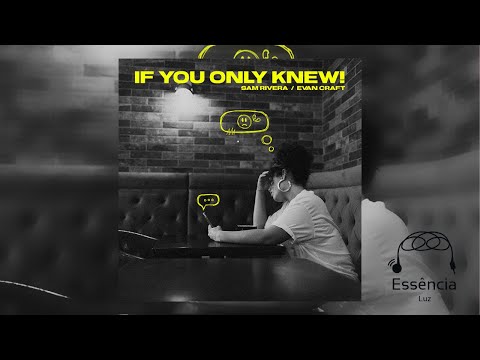 Sam Rivera - If You Only Knew! ft. Evan Craft