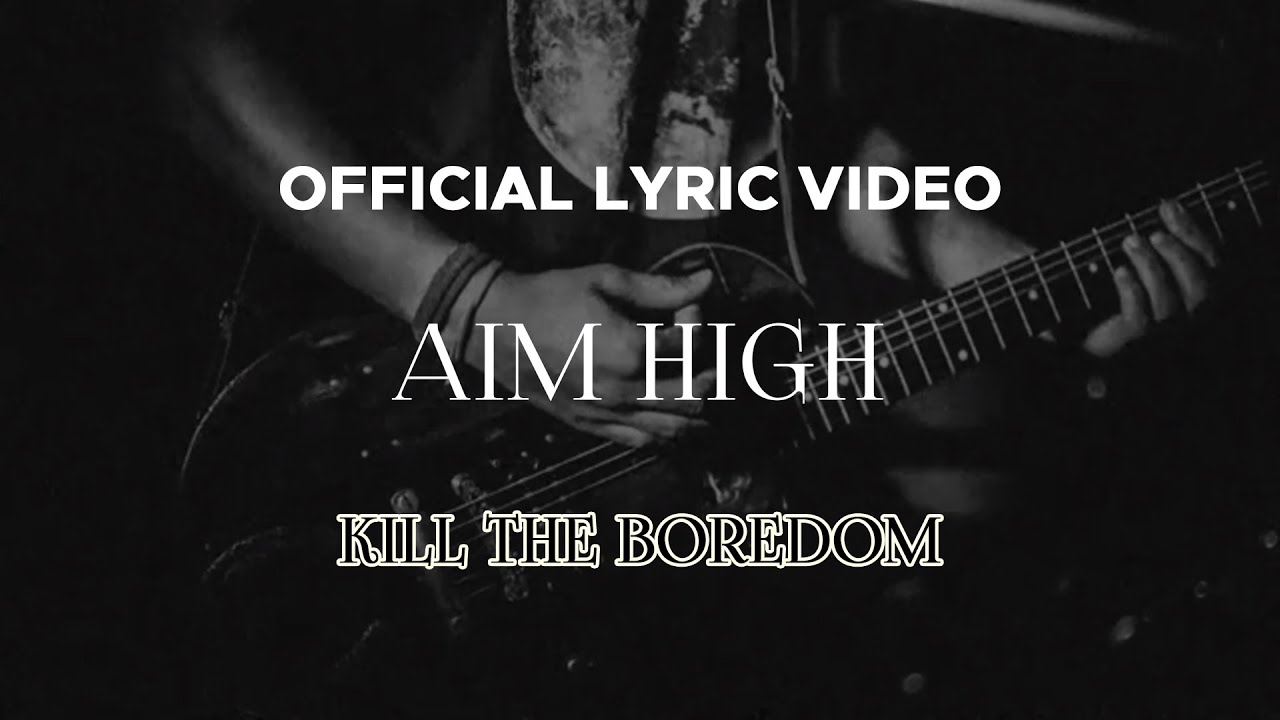 Kill The Boredom - Aim High (Official Lyric Video)