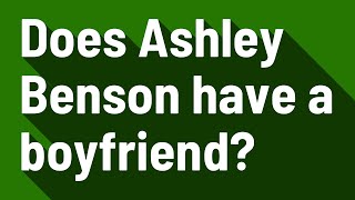 Celebrity Does Ashley Benson have a boyfriend? Profile